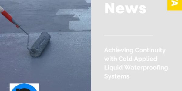 Achieving Continuity – Cold Applied Liquid Waterproofing